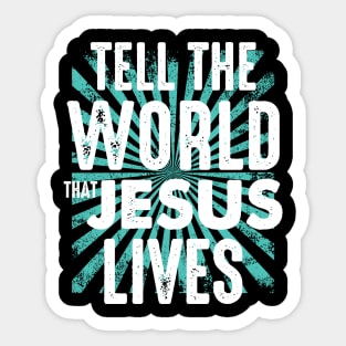 tell the world that jesus lives Sticker